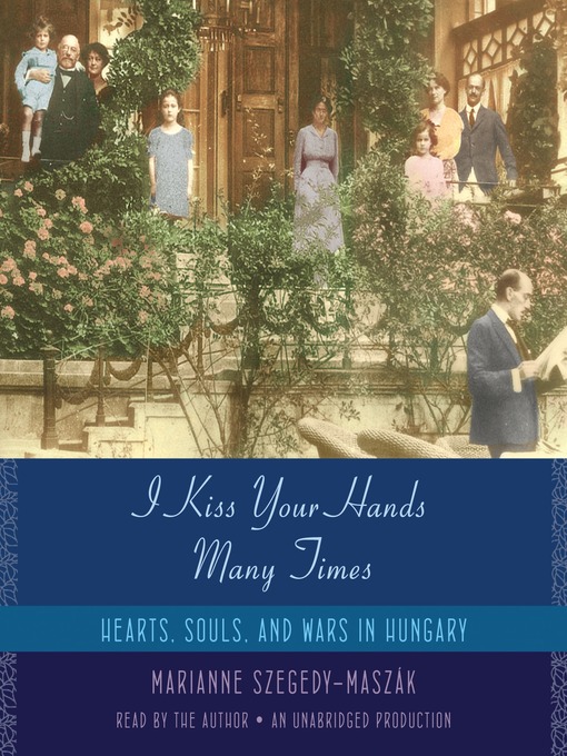 I kiss your hands many times hearts, souls, and wars in Hungary